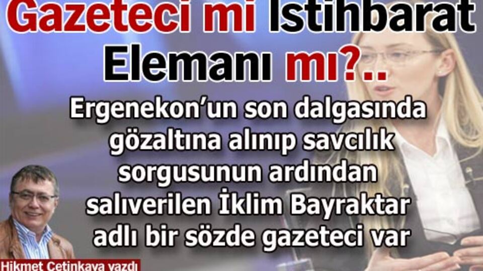 Gazeteci mi İstihbarat Elemanı mı?..