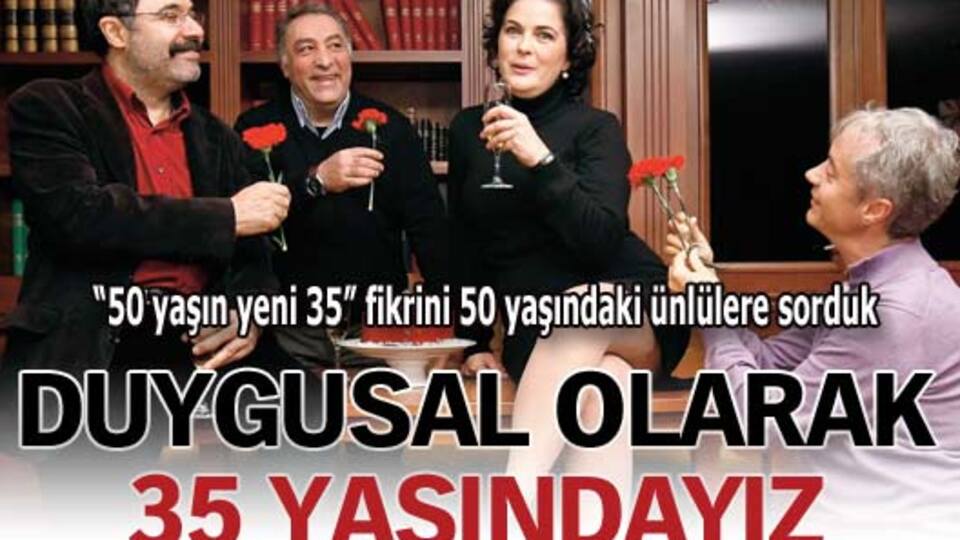 "Yaşımız 50 yolun yarısı eder"