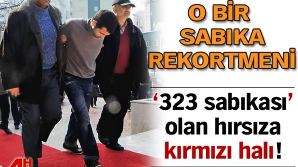 '323 sabıkası' olan hırsıza kırmızı halı!