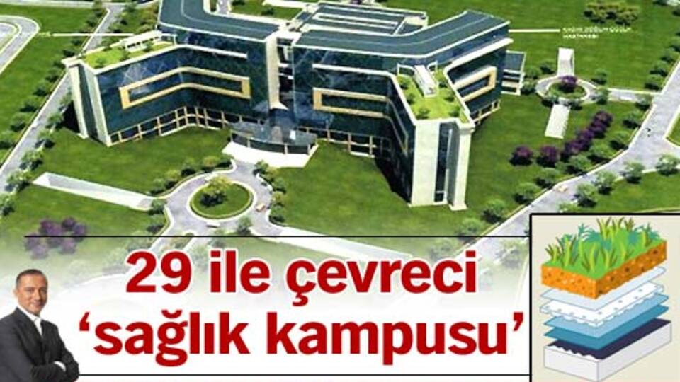 29 ile çevreci 'sağlık kampusu' geliyor