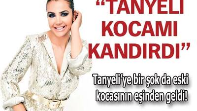 "Tanyeli kocamı kandırdı"