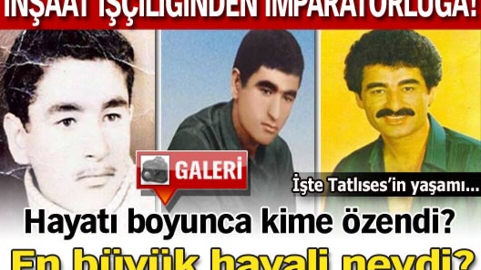 Tatlıses'in inanılmaz hayat hikayesi! GALERİ