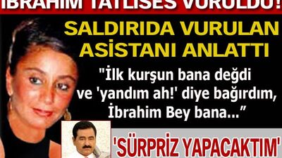Saldırıda vurulan asistanı anlattı!