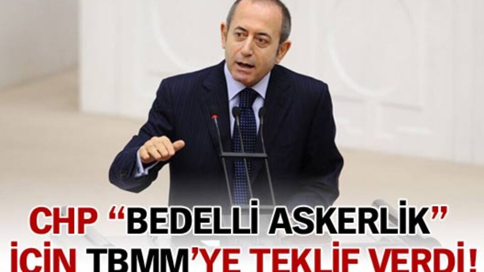 İşte CHP'nin 'Bedelli' teklifi!