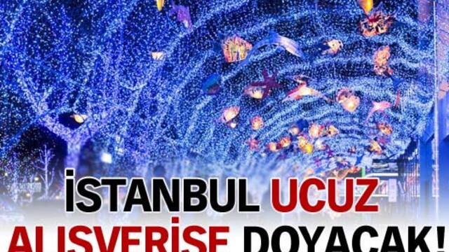 İstanbul ucuz alışverişe doyacak!