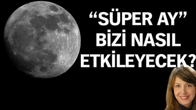 "Süper ay" bizi nasıl etkileyecek?