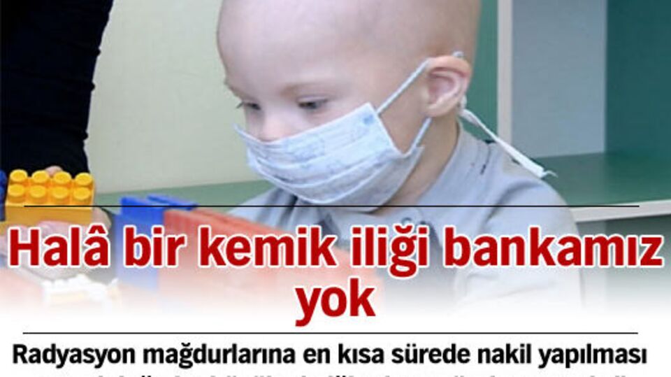 Halâ bir kemik iliği bankamız yok