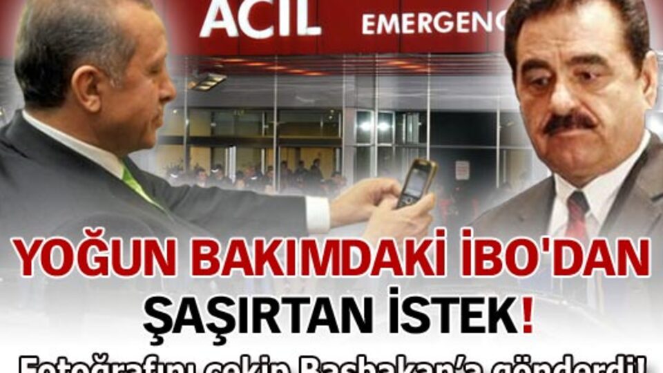 Yoğun bakımdaki İbo'dan şaşırtan istek!