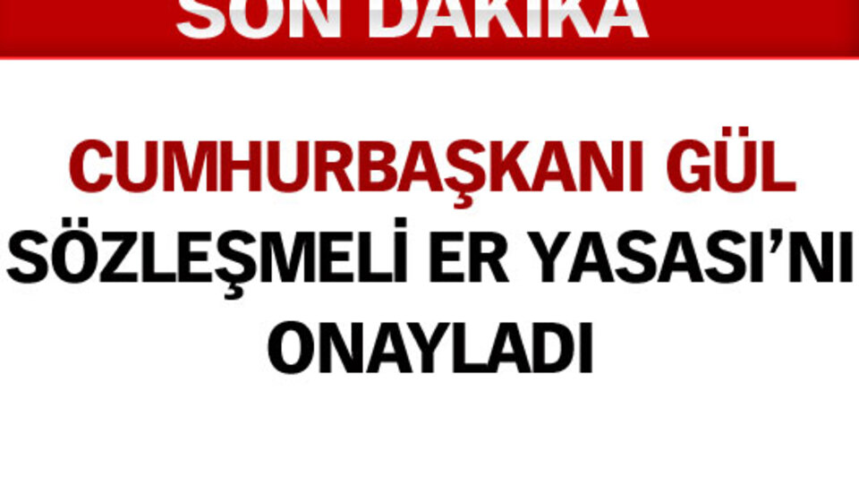 Sözleşmeli er yasası onaylandı