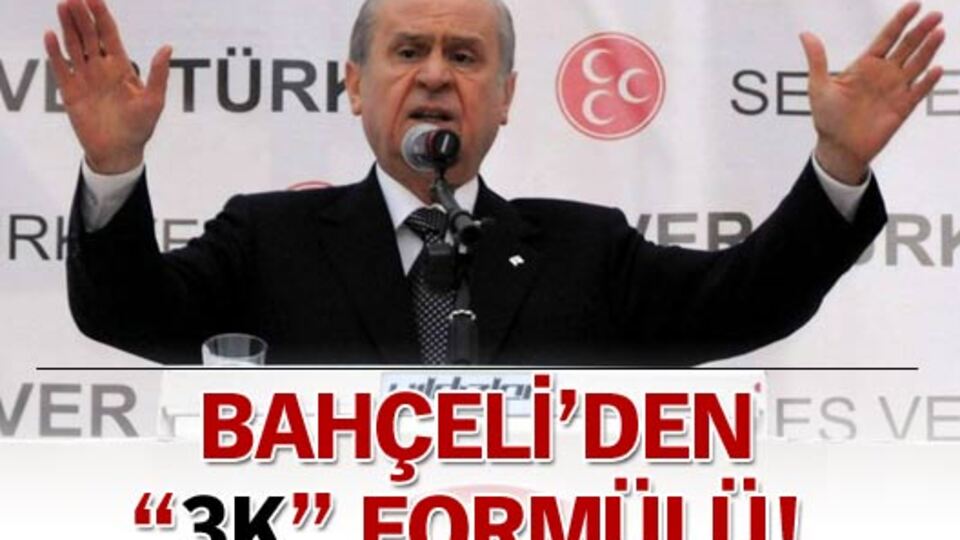 Bahçeli'den "3K" formülü!