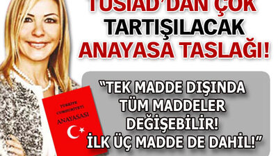 TÜSİAD'dan çok tartışılacak Anayasa Taslağı!