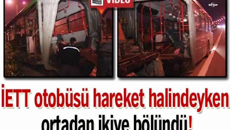 İETT otobüsü ikiye bölündü - VİDEO