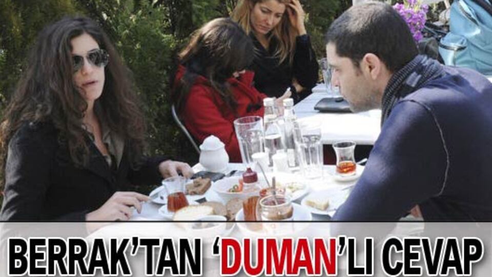 Berrak'tan 'Duman'lı cevap