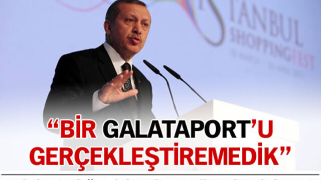 "Bir Galataport'u gerçekleştiremedik"