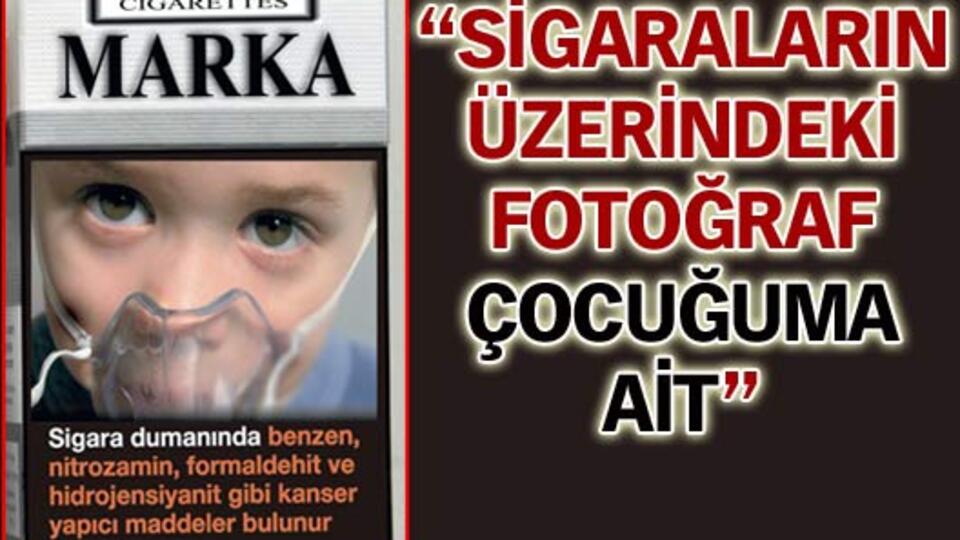 "Sigaraların üzerindeki fotoğraf, çocuğuma ait"