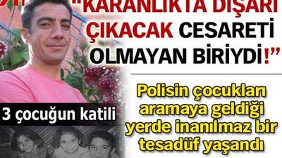 "Karanlıkta dışarı çıkacak cesareti olmayan biriydi"