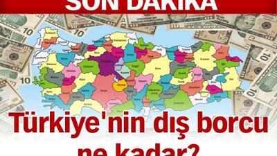 Türkiye'nin dış borcu ne kadar?