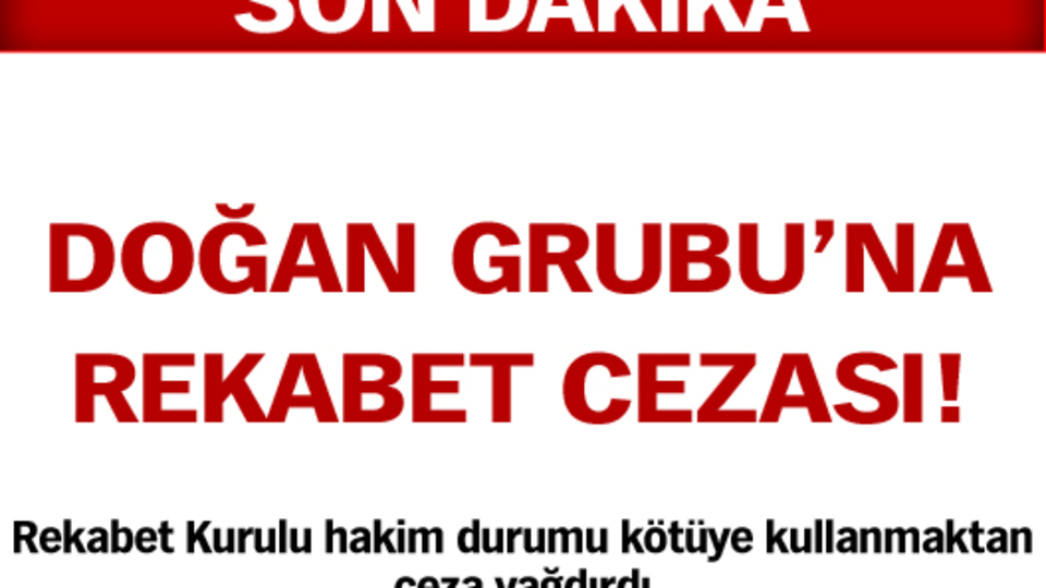 Doğan Grubu'na rekabet cezası!