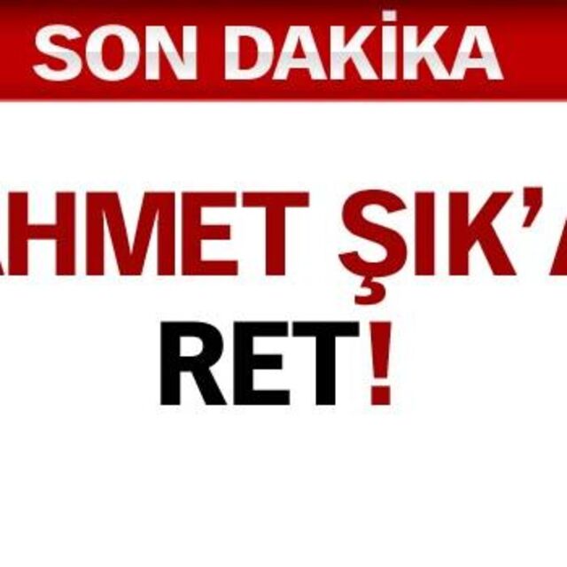 Ahmet Şık'a ret!