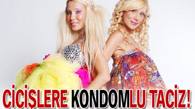 Cicişlere kondomlu taciz