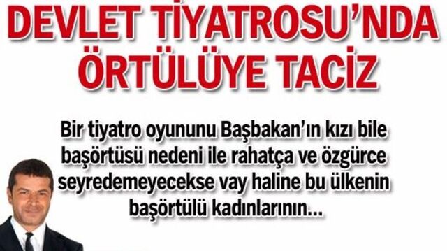 Devlet Tiyatrosu'nda örtülüye taciz