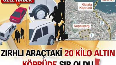 Zırhlı araçtaki 20 kilo altın köprüde sır oldu!