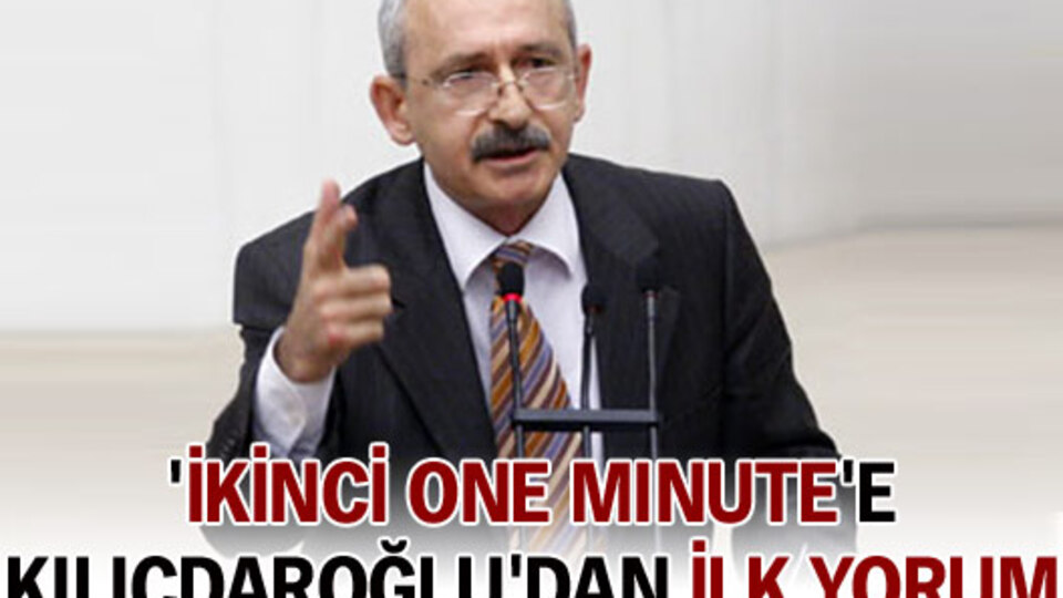 'İkinci one minute'e Kılıçdaroğlu'dan ilk yorum!
