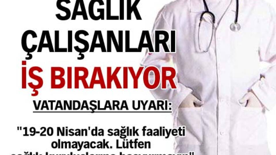 Sağlık çalışanları iş bırakıyor!