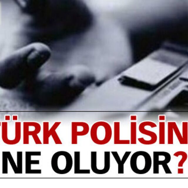 Türk polisine ne oluyor?