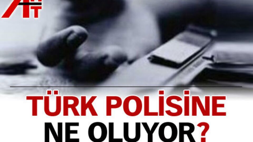 Türk polisine ne oluyor?