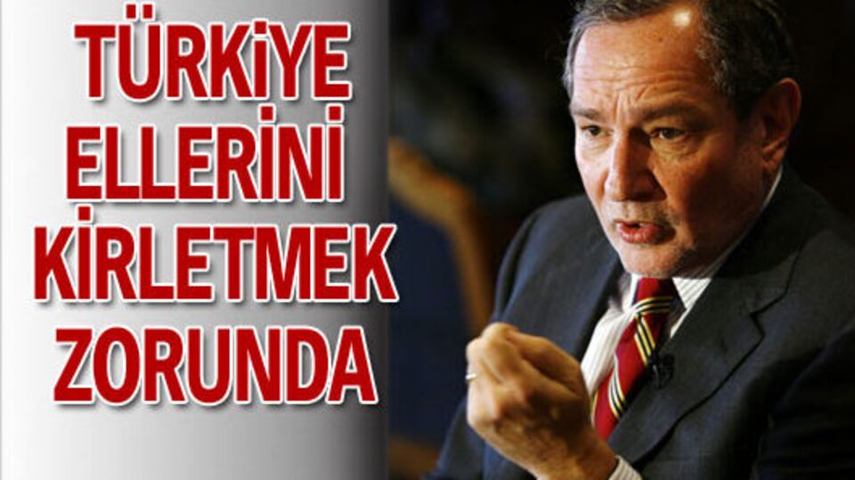 'Türkiye ellerini kirletmek zorunda'
