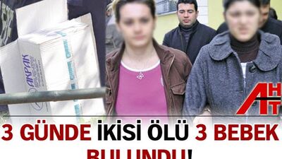 3 günde ikisi ölü 3 bebek bulundu!