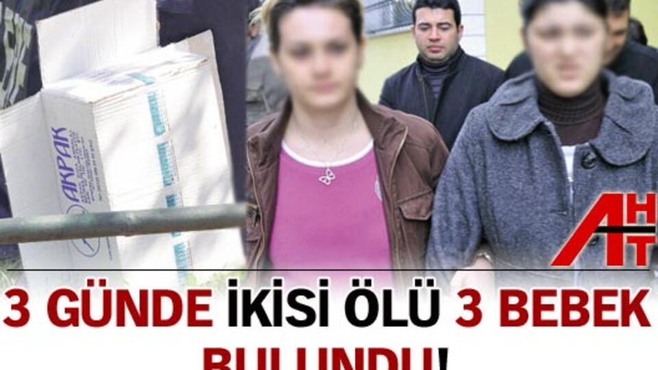 3 günde ikisi ölü 3 bebek bulundu!
