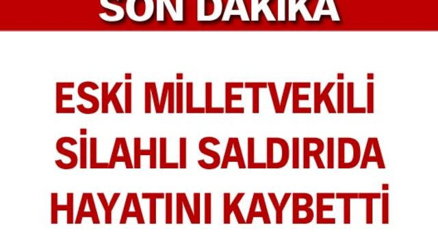 Eski milletvekiline silahlı saldırı