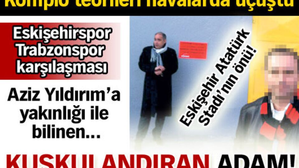 Kuşkulandıran adam!