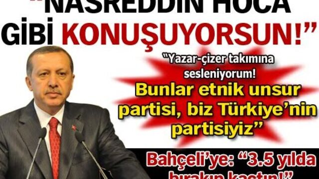 "Nasreddin Hoca gibi konuşuyorsun!"
