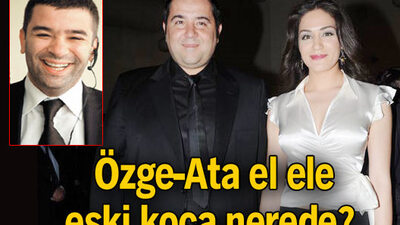 Özge-Ata el ele eski koca nerede?