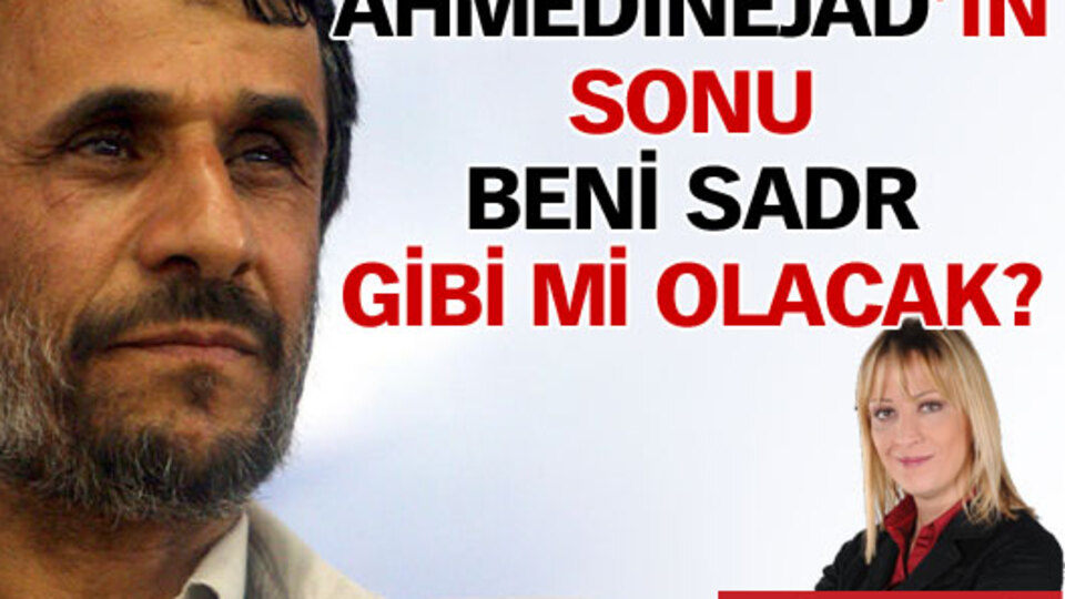 Ahmedinejad'ın sonu 'Beni Sadr' gibi mi olacak?