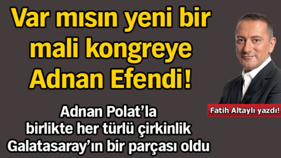 Var mısın yeni bir mali kongreye Adnan Efendi!