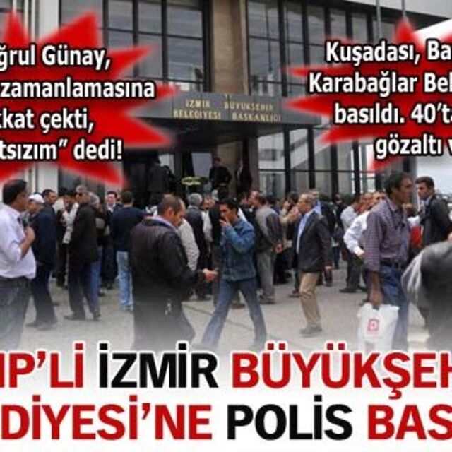 İzmir Büyükşehir Belediyesi'ne polis baskını!