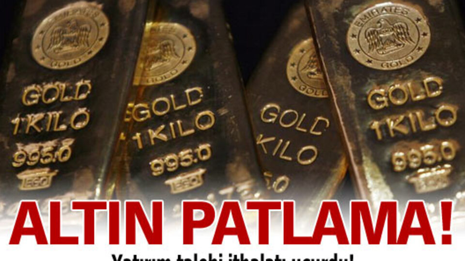 Altın ithalatı patladı!