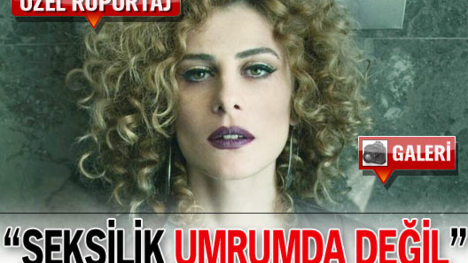 "Seksilik umurumda değil" GALERİ