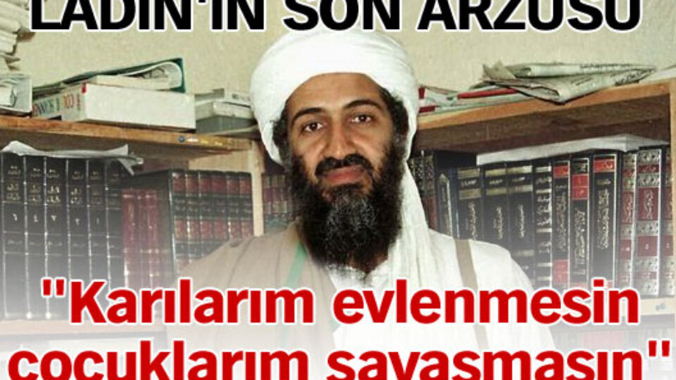 İşte bin Ladin'in son vasiyeti