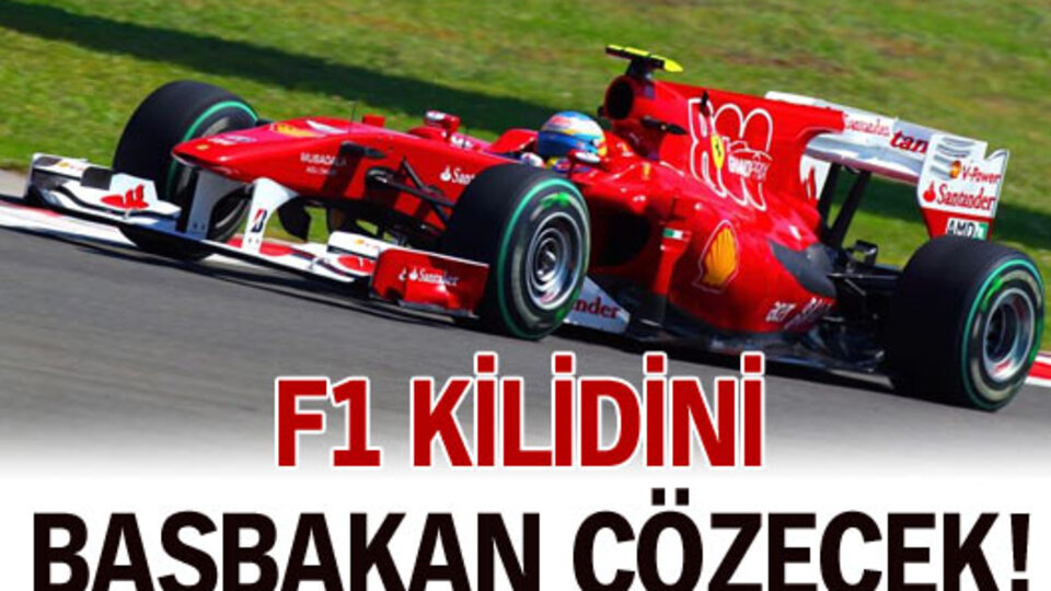 F1 kilidini Başbakan çözecek!