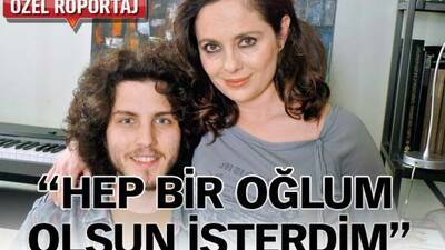 "Hep bir oğlum olsun isterdim"