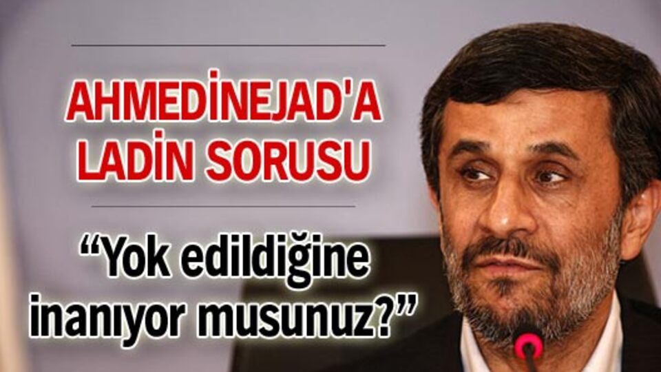 Ahmedinejad'a Ladin sorusu