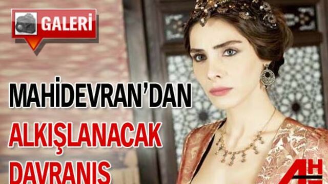 Mahidevran'dan alkışlanacak davranış