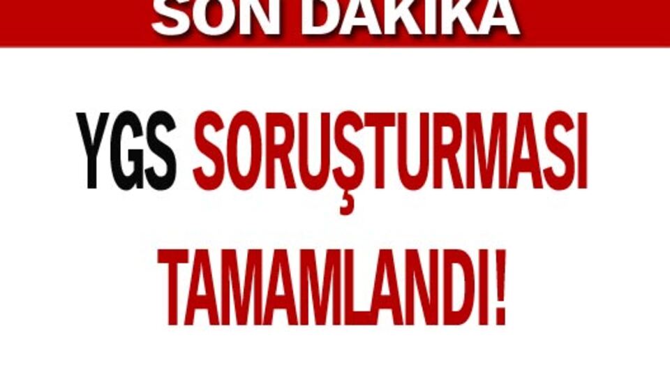 YGS soruşturması tamamlandı!