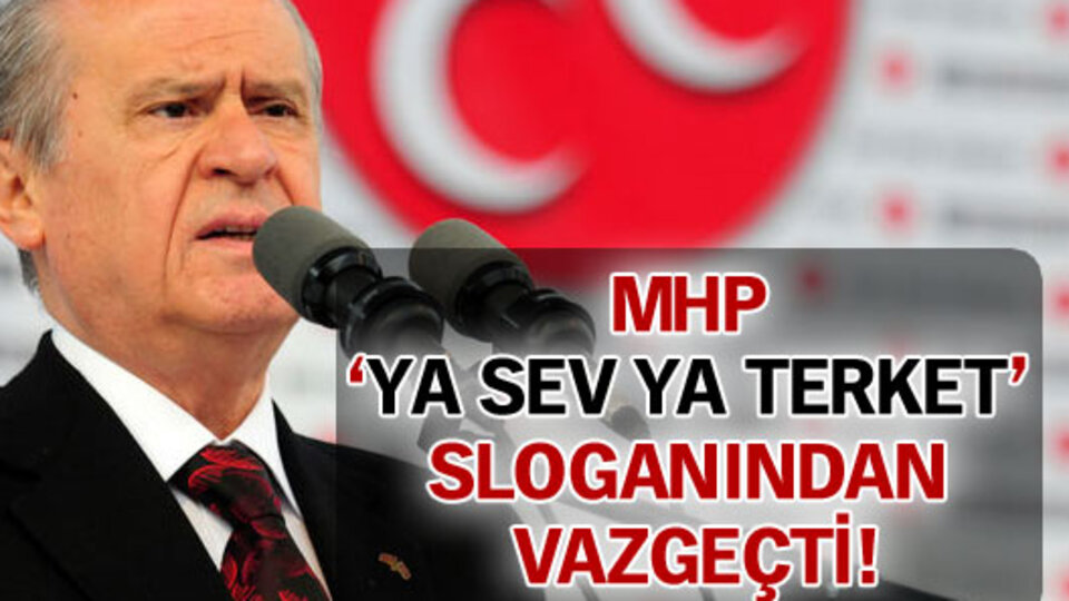 MHP 'Ya sev ya terket' sloganından vaz geçti!