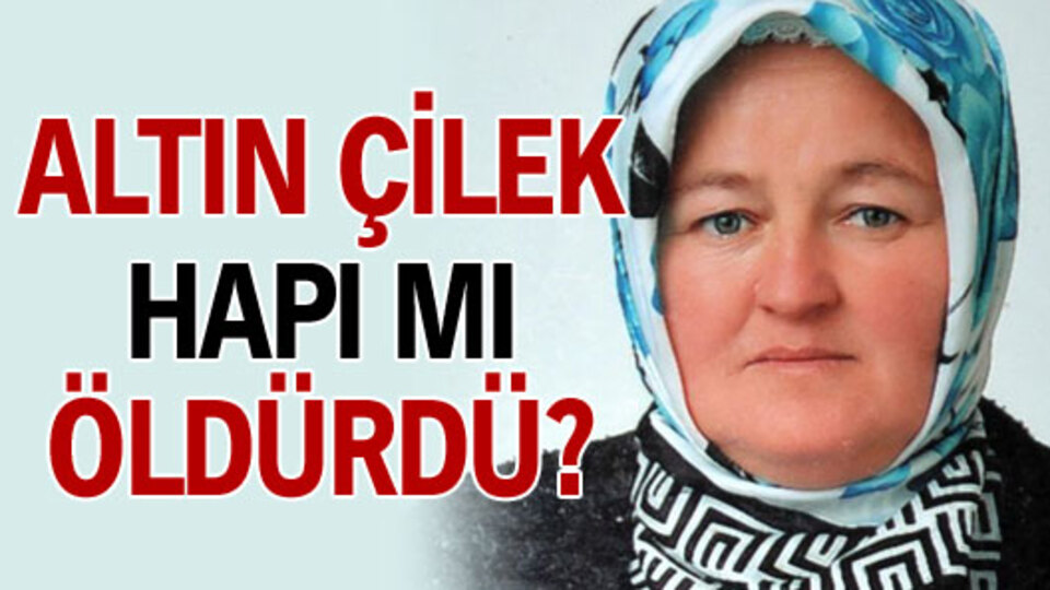 Altın çilek hapı mı öldürdü!